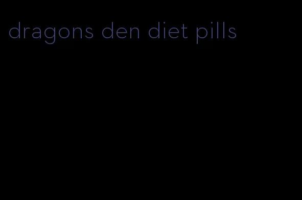 dragons den diet pills