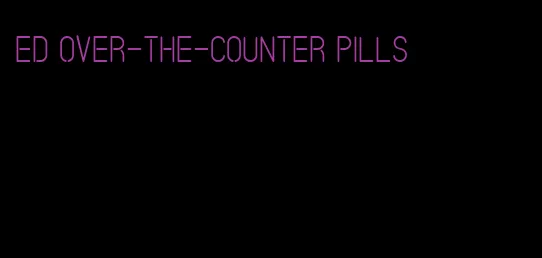 ED over-the-counter pills
