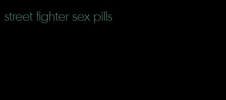 street fighter sex pills