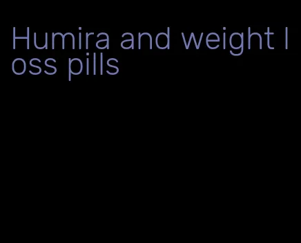 Humira and weight loss pills