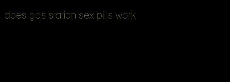 does gas station sex pills work