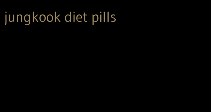 jungkook diet pills