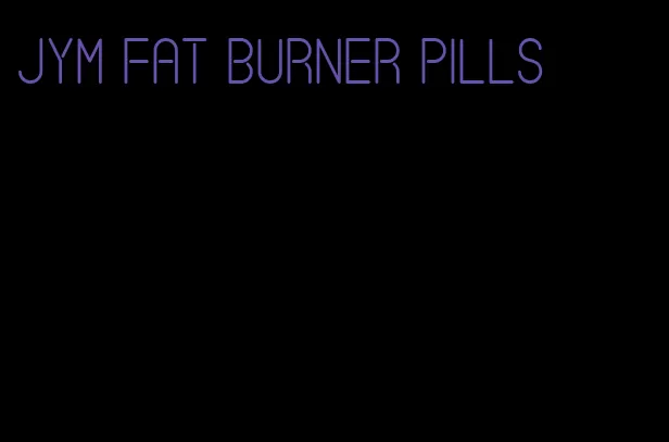 JYM fat burner pills