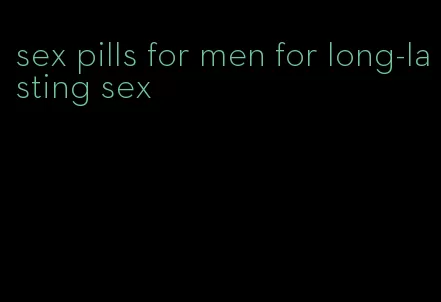 sex pills for men for long-lasting sex