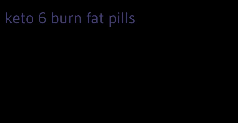 keto 6 burn fat pills
