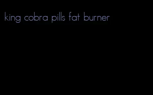 king cobra pills fat burner