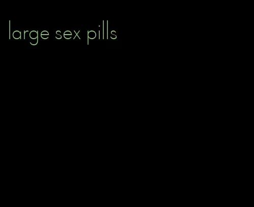 large sex pills