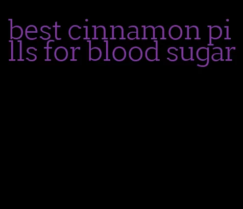 best cinnamon pills for blood sugar
