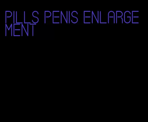 pills penis enlargement