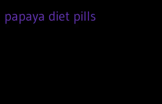 papaya diet pills