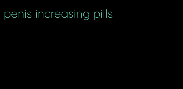 penis increasing pills