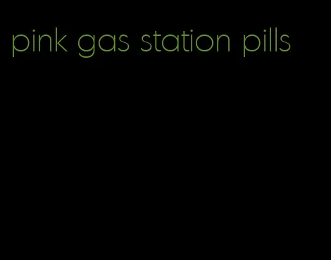 pink gas station pills
