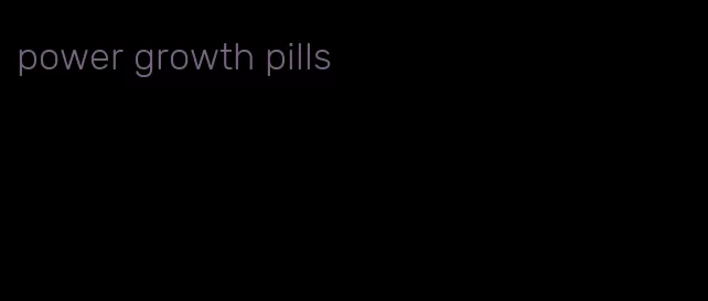 power growth pills