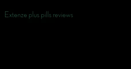 Extenze plus pills reviews