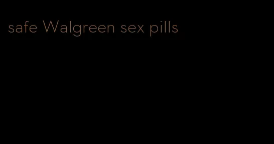 safe Walgreen sex pills