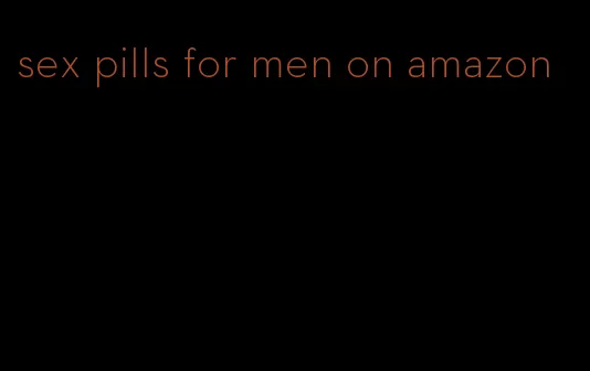 sex pills for men on amazon