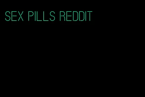 sex pills Reddit