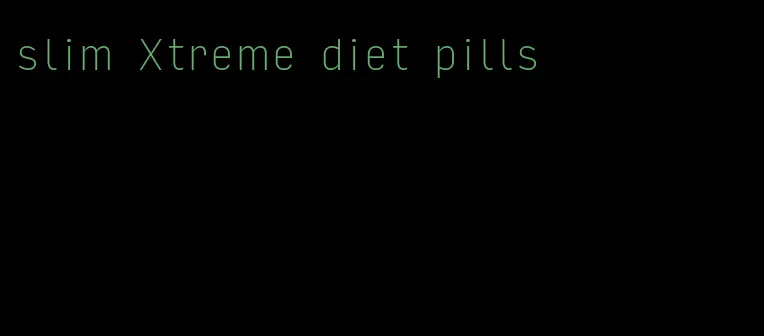 slim Xtreme diet pills