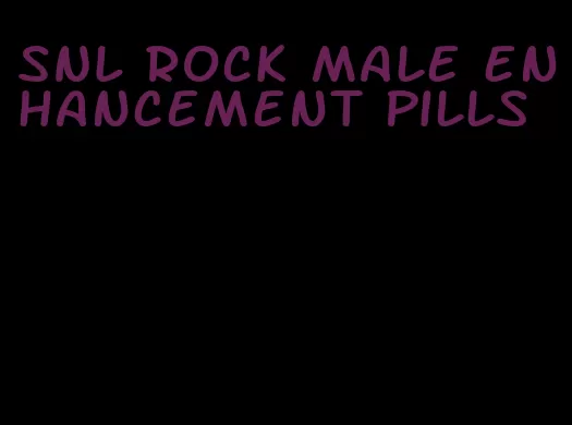 SNL rock male enhancement pills