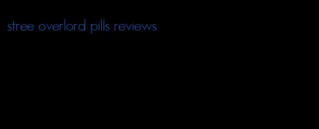 stree overlord pills reviews