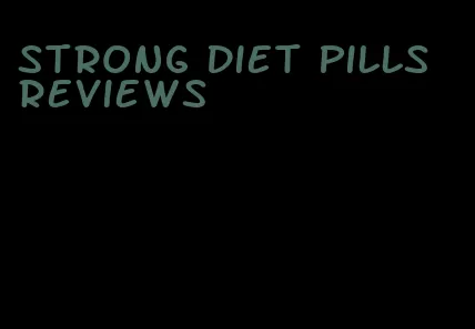 strong diet pills reviews