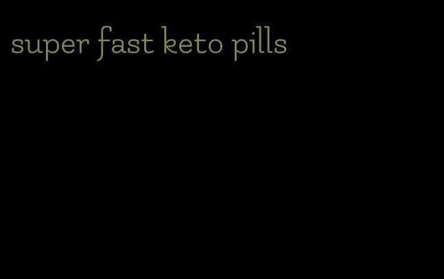 super fast keto pills