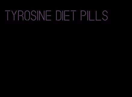 tyrosine diet pills