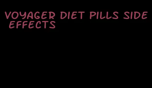 voyager diet pills side effects