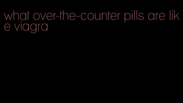 what over-the-counter pills are like viagra
