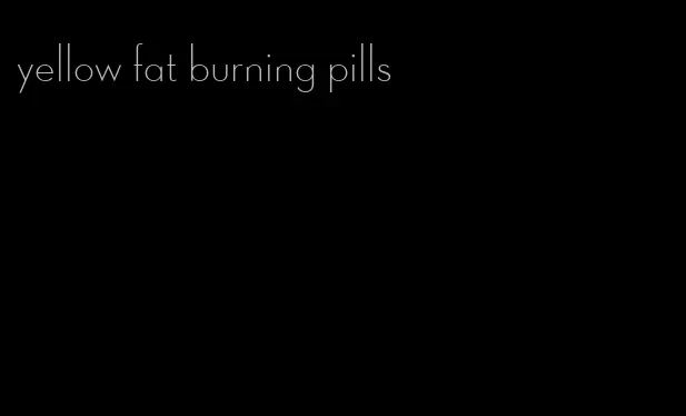 yellow fat burning pills