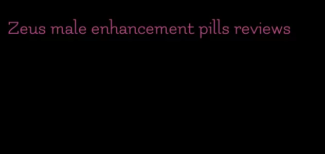 Zeus male enhancement pills reviews
