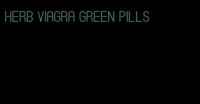 herb viagra green pills