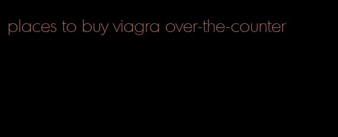 places to buy viagra over-the-counter