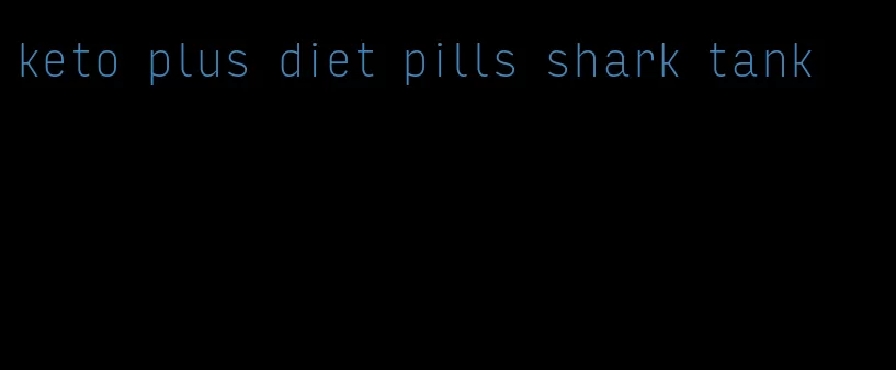 keto plus diet pills shark tank