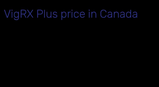 VigRX Plus price in Canada