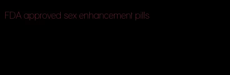 FDA approved sex enhancement pills
