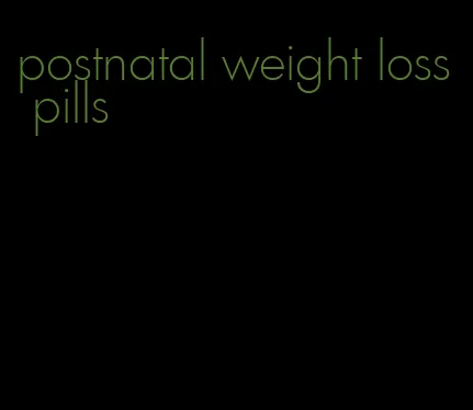postnatal weight loss pills