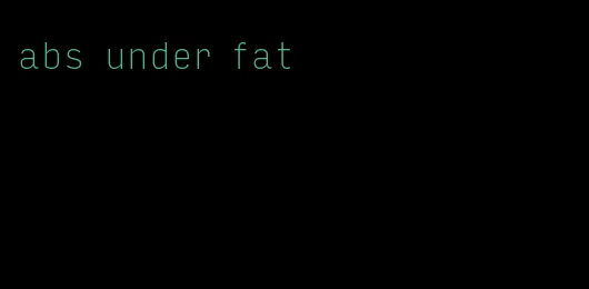 abs under fat