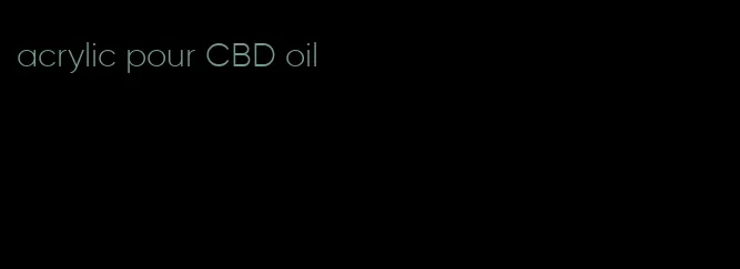 acrylic pour CBD oil