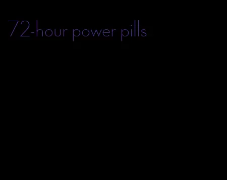 72-hour power pills