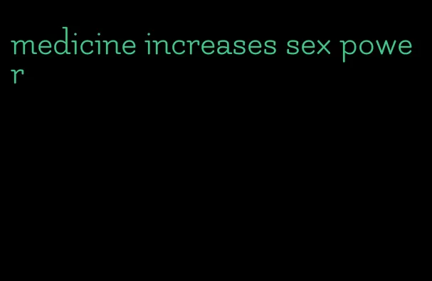 medicine increases sex power