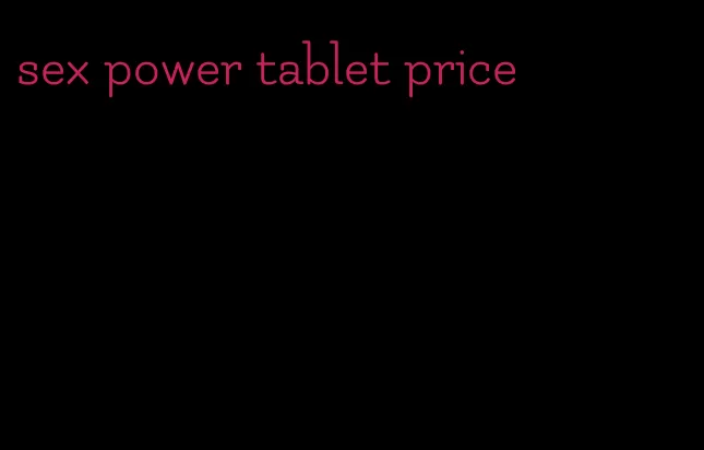sex power tablet price