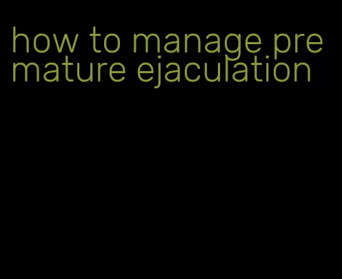 how to manage premature ejaculation