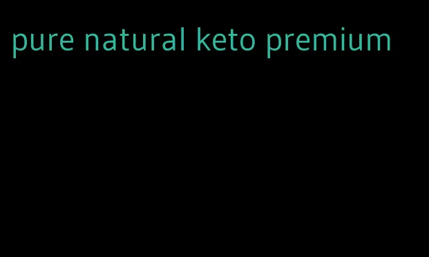 pure natural keto premium