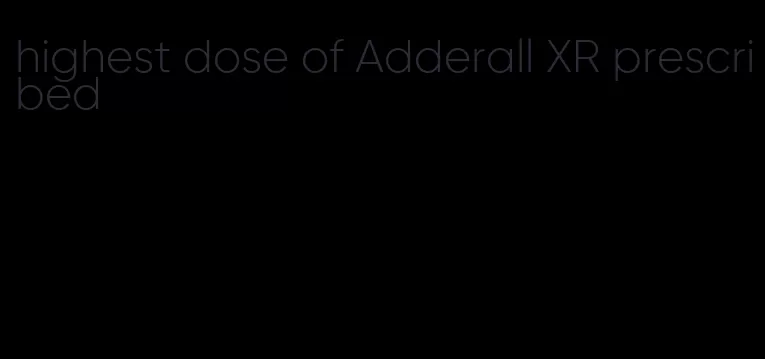highest dose of Adderall XR prescribed