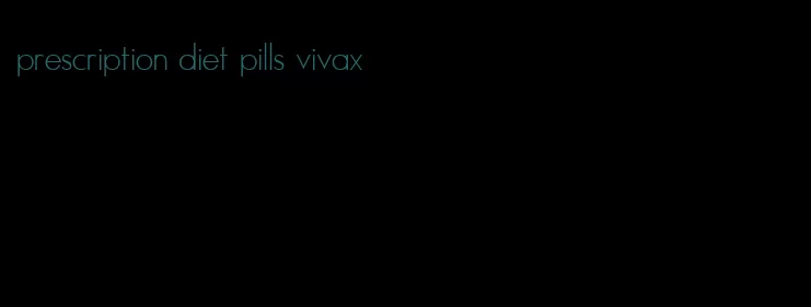 prescription diet pills vivax