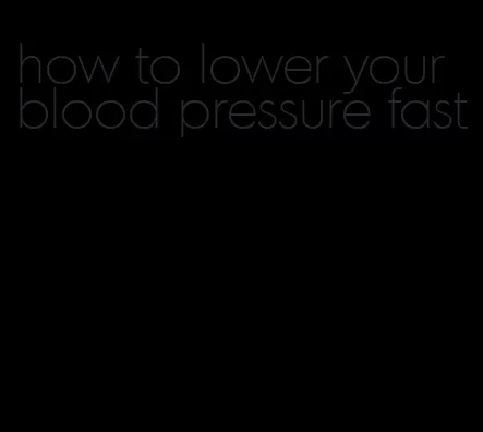 how to lower your blood pressure fast