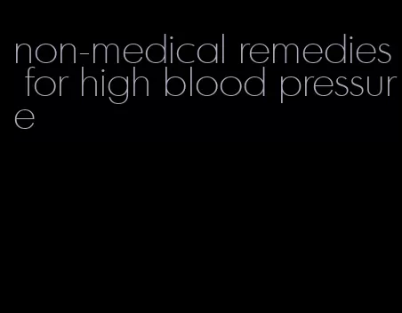 non-medical remedies for high blood pressure