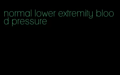 normal lower extremity blood pressure