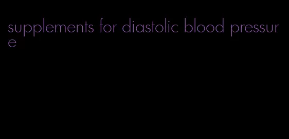 supplements for diastolic blood pressure
